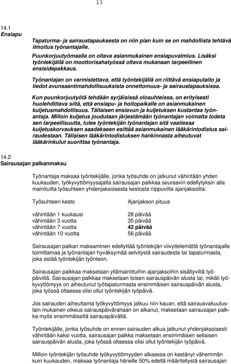 Työnantajan on varmistettava, että työntekijällä on riittävä ensiaputaito ja tiedot avunsaantimahdollisuuksista onnettomuus- ja sairaustapauksissa.