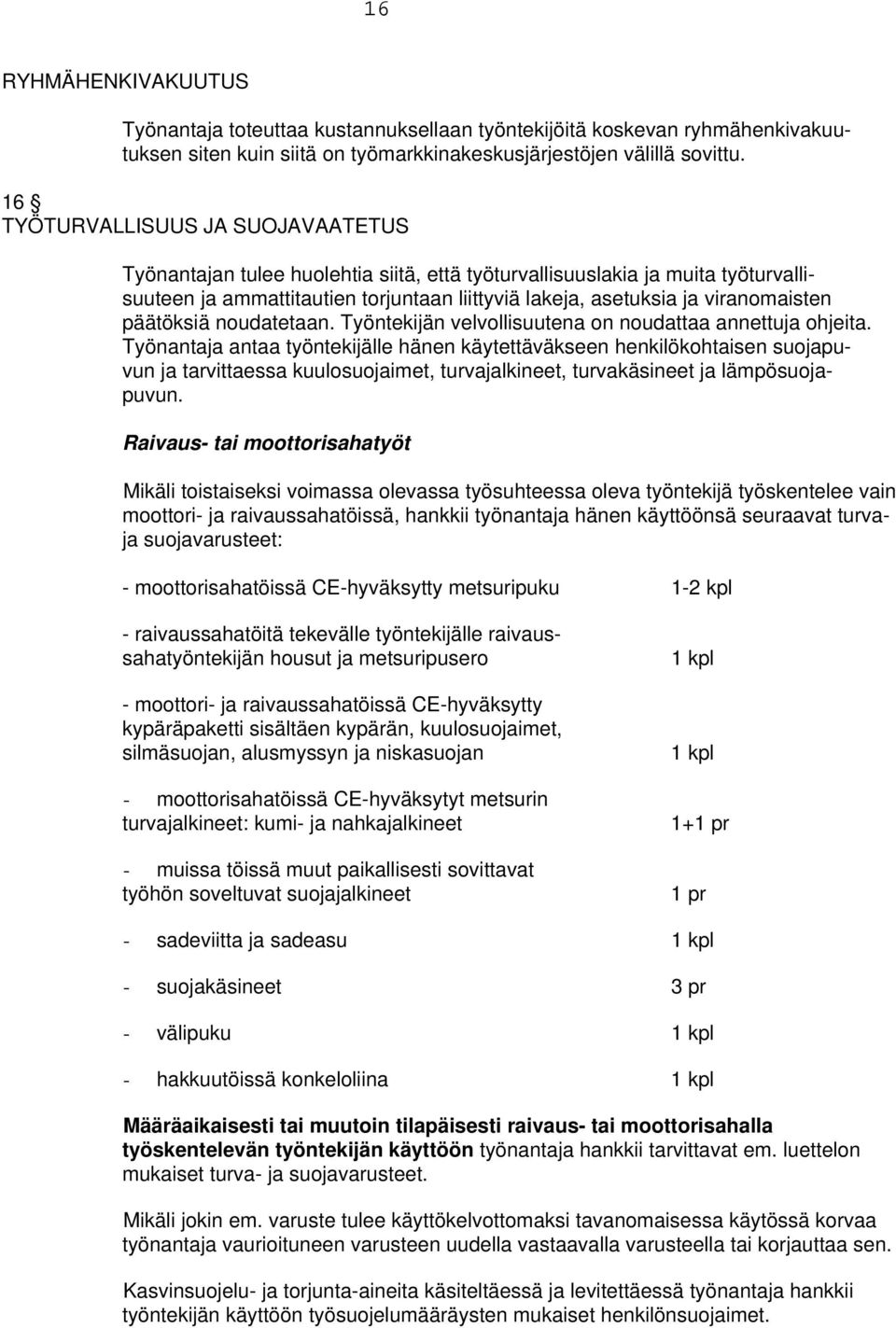 päätöksiä noudatetaan. Työntekijän velvollisuutena on noudattaa annettuja ohjeita.