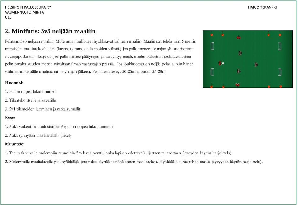 Jos pallo menee päätyrajan yli tai syntyy maali, maalin päästänyt joukkue aloittaa pelin omalta kuuden metrin viivaltaan ilman vastustajan prässiä.