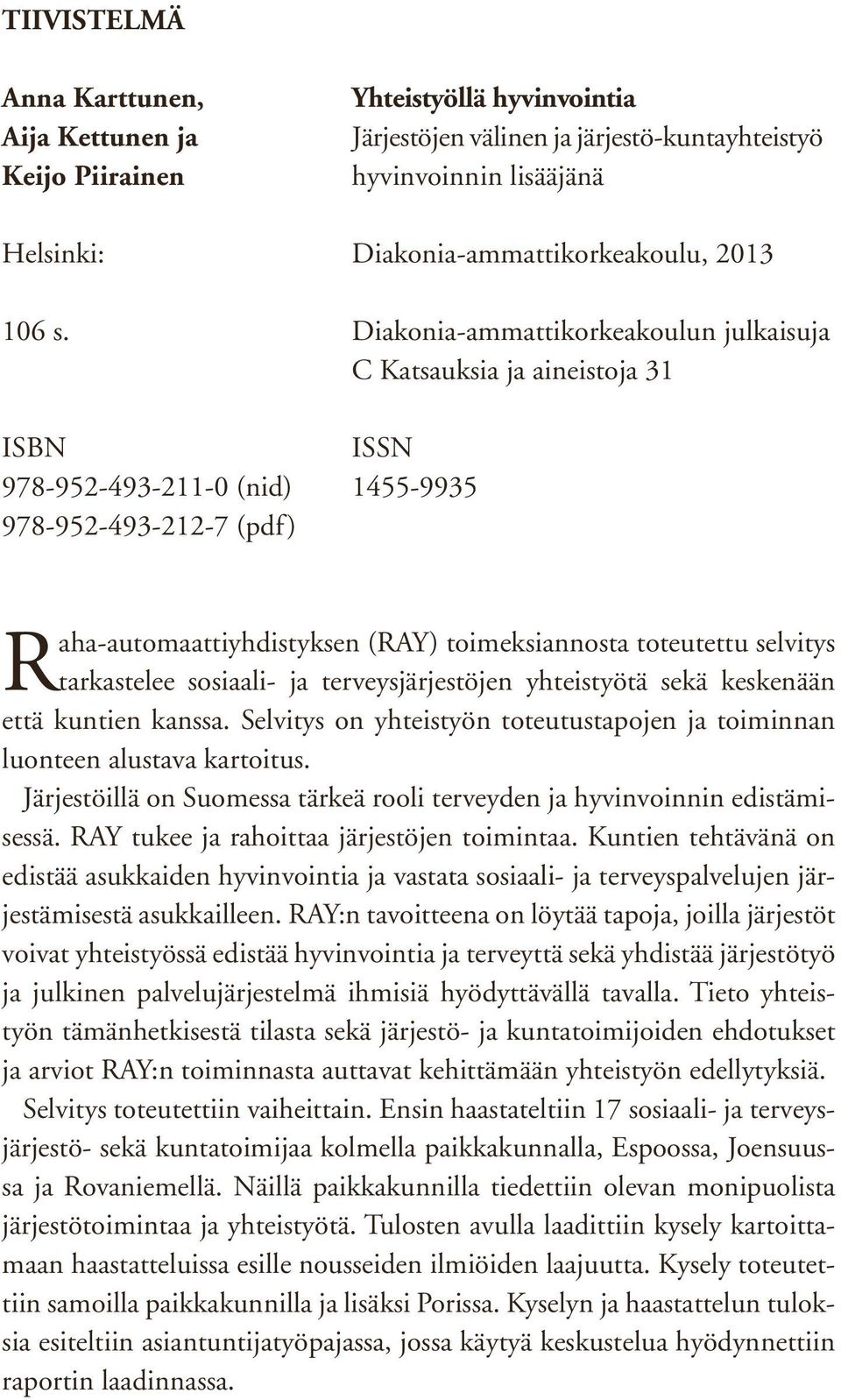 Diakonia-ammattikorkeakoulun julkaisuja C Katsauksia ja aineistoja 31 ISBN ISSN 978-952-493-211-0 (nid) 1455-9935 978-952-493-212-7 (pdf) Raha-automaattiyhdistyksen (RAY) toimeksiannosta toteutettu