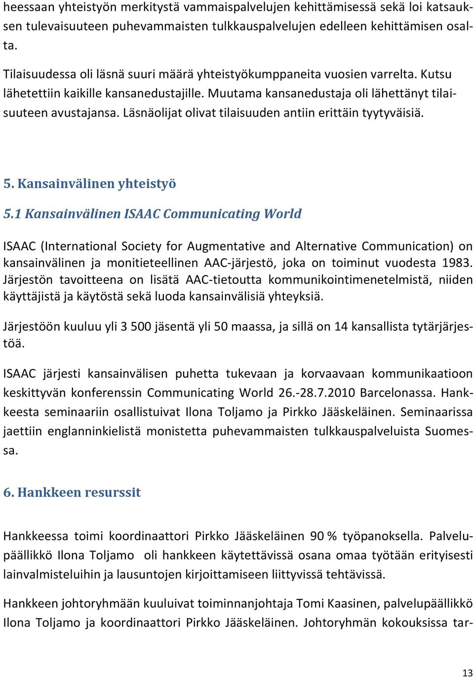 Läsnäolijat olivat tilaisuuden antiin erittäin tyytyväisiä. 5. Kansainvälinen yhteistyö 5.