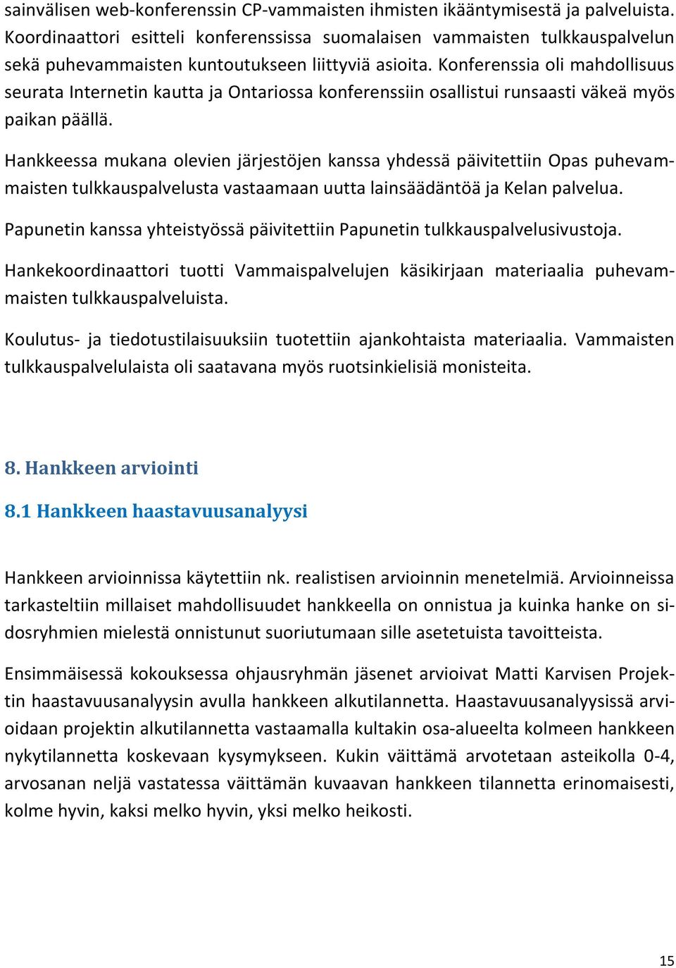 Konferenssia oli mahdollisuus seurata Internetin kautta ja Ontariossa konferenssiin osallistui runsaasti väkeä myös paikan päällä.