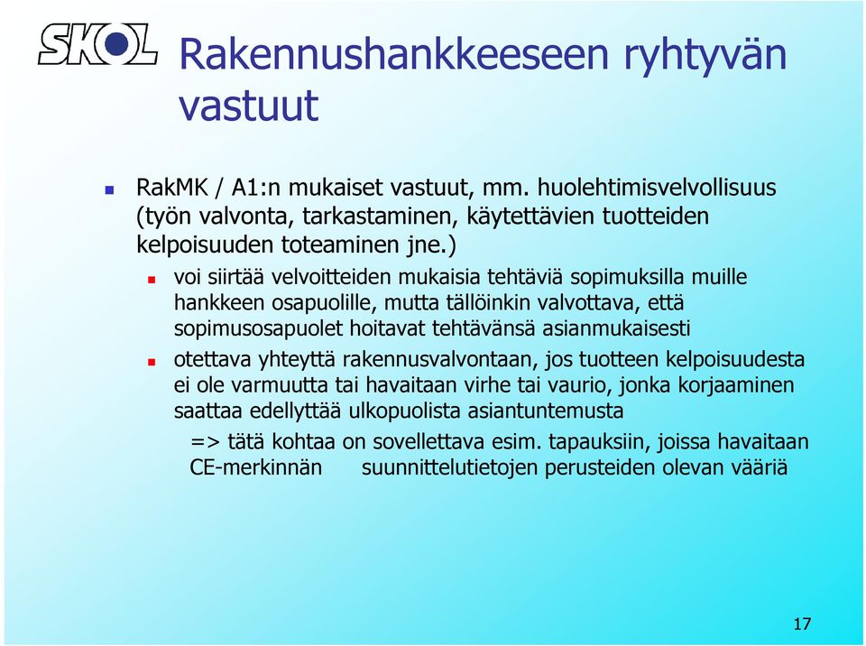 ) voi siirtää velvoitteiden mukaisia tehtäviä sopimuksilla muille hankkeen osapuolille, mutta tällöinkin valvottava, että sopimusosapuolet hoitavat t tehtävänsä ä ä