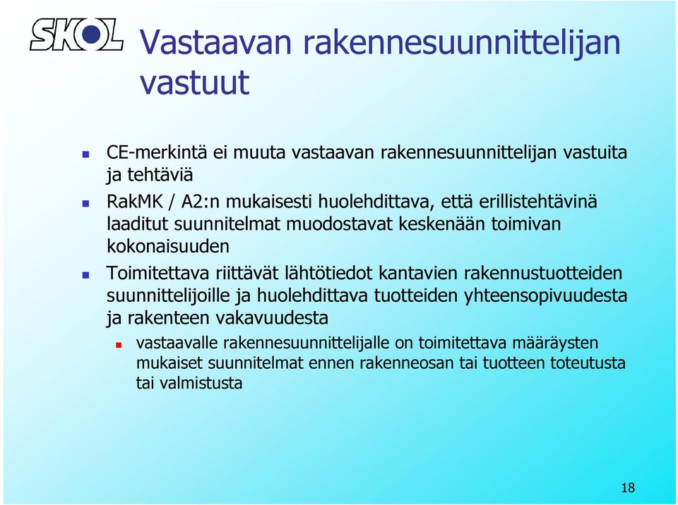 riittävät lähtötiedot kantavien rakennustuotteiden suunnittelijoille ja huolehdittava tuotteiden yhteensopivuudesta ja rakenteen