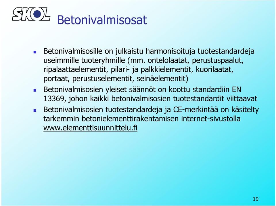 seinäelementit) Betonivalmisosien yleiset säännöt on koottu standardiin EN 13369, johon kaikki betonivalmisosien tuotestandardit
