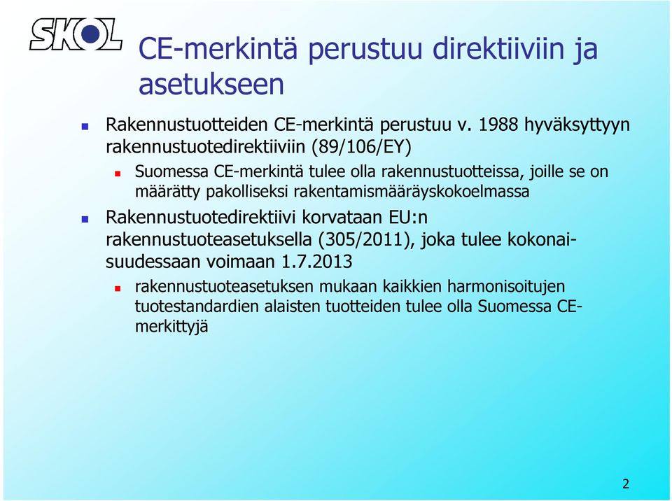 ätt pakolliseksi rakentamismääräyskokoelmassa ä skokoelmassa Rakennustuotedirektiivi korvataan EU:n rakennustuoteasetuksella