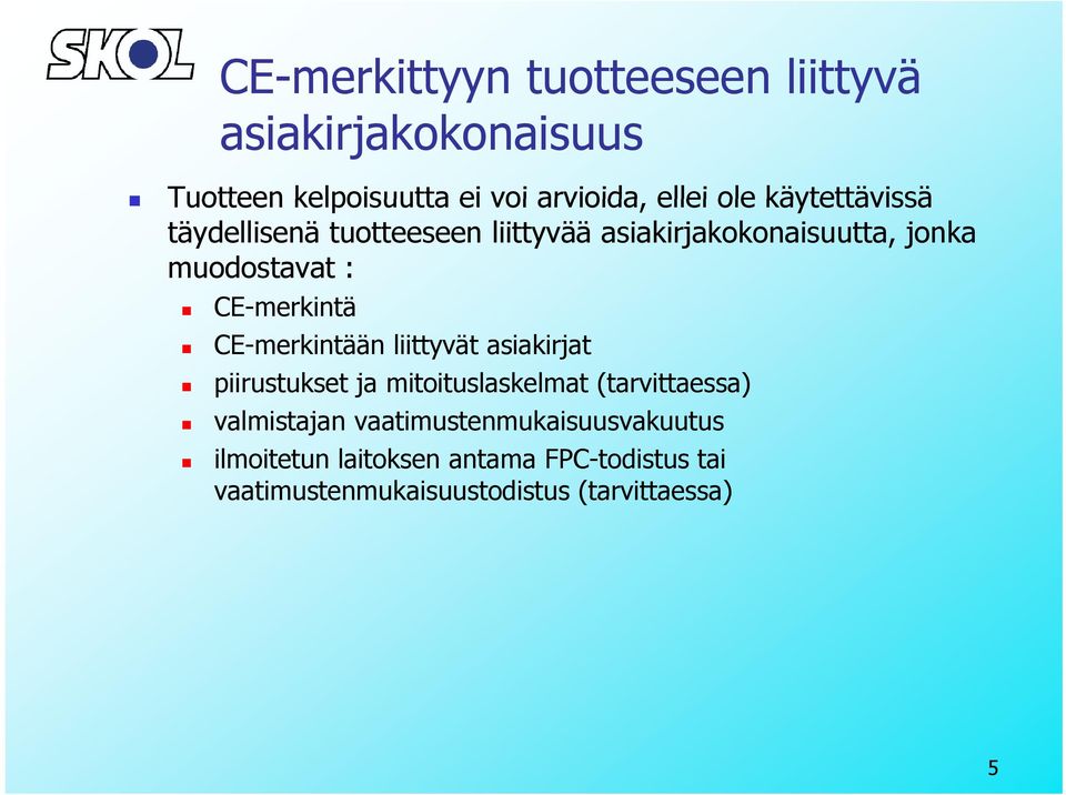 CE-merkintään liittyvät asiakirjat piirustukset ja mitoituslaskelmat (tarvittaessa) valmistajan