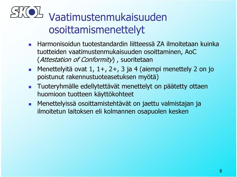 menettely 2 on jo poistunut rakennustuoteasetuksen myötä) Tuoteryhmälle edellytettävät menettelyt on päätetty ottaen huomioon
