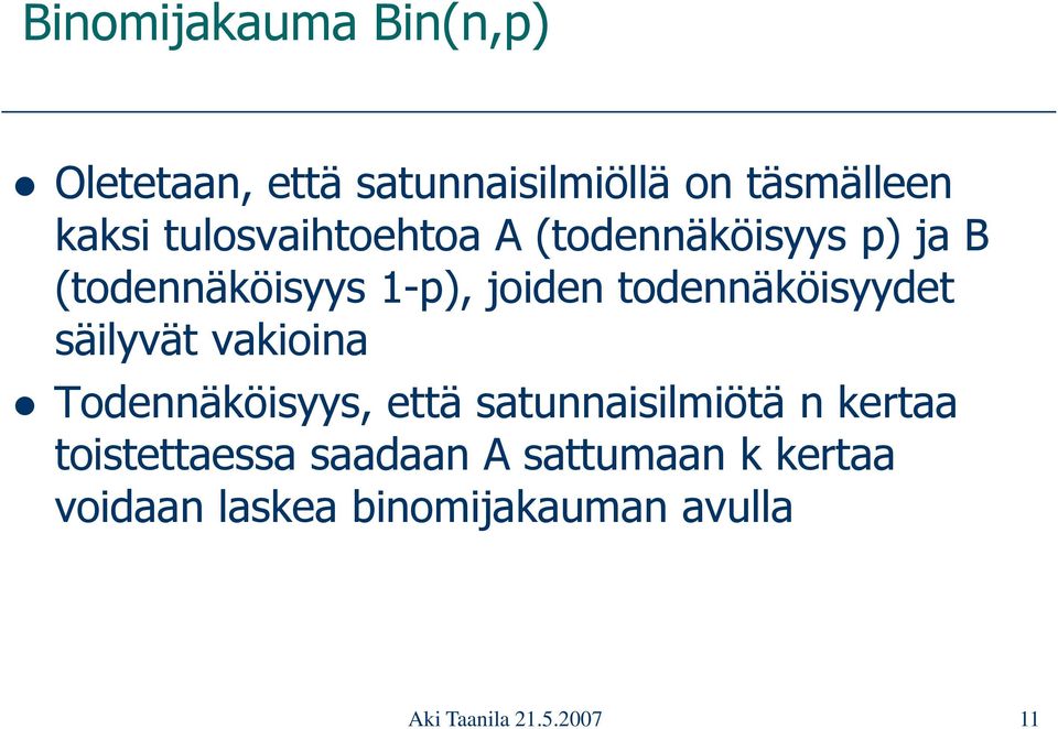 todennäköisyydet säilyvät vakioina Todennäköisyys, että satunnaisilmiötä n kertaa