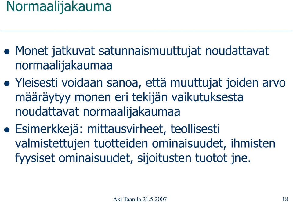 noudattavat normaalijakaumaa Esimerkkejä: mittausvirheet, teollisesti valmistettujen