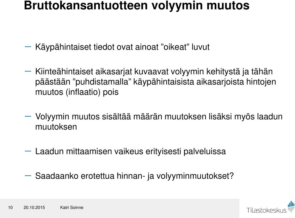 hintojen muutos (inflaatio) pois - Volyymin muutos sisältää määrän muutoksen lisäksi myös laadun