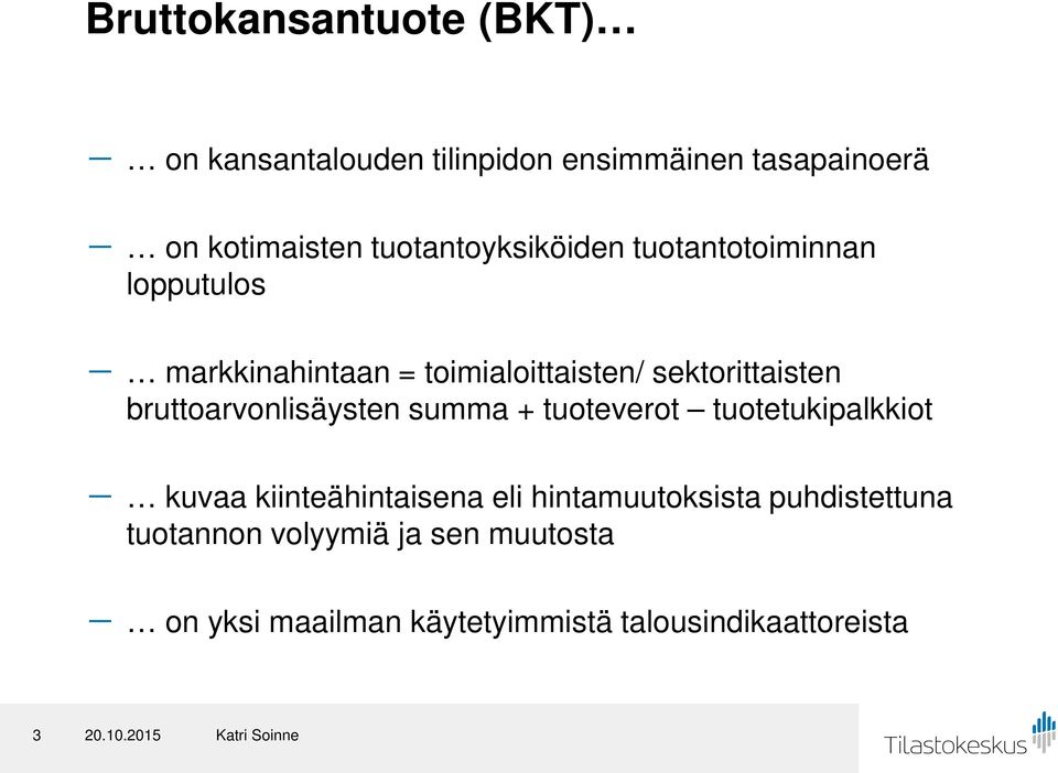 bruttoarvonlisäysten summa + tuoteverot tuotetukipalkkiot - kuvaa kiinteähintaisena eli