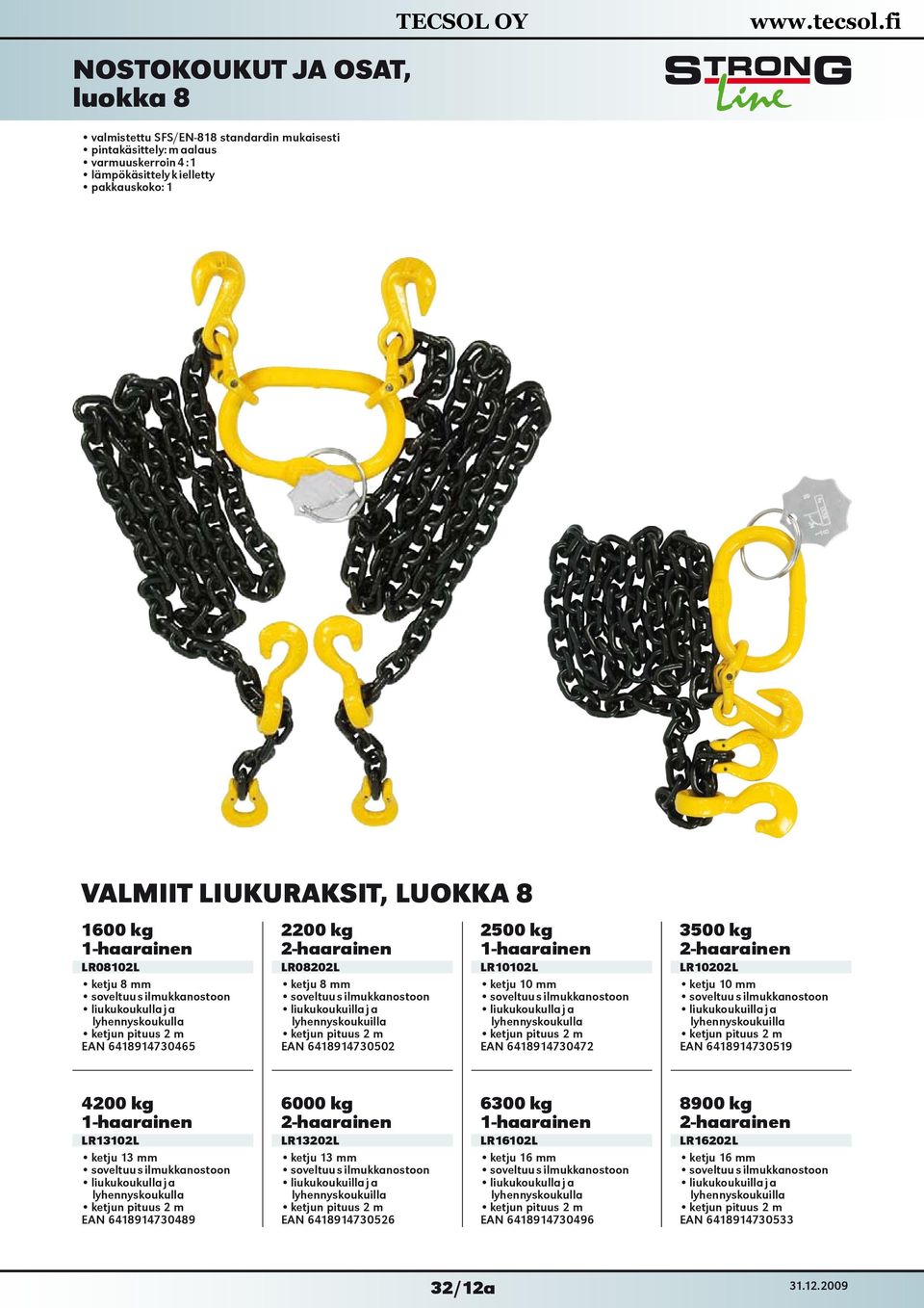 m 6418914730502 2500 kg 1-haarainen LR10102L ketju 10 mm soveltuu silmukkanostoon liukukoukulla ja lyhennyskoukulla ketjun pituus 2 m 6418914730472 3500 kg 2-haarainen LR10202L ketju 10 mm soveltuu