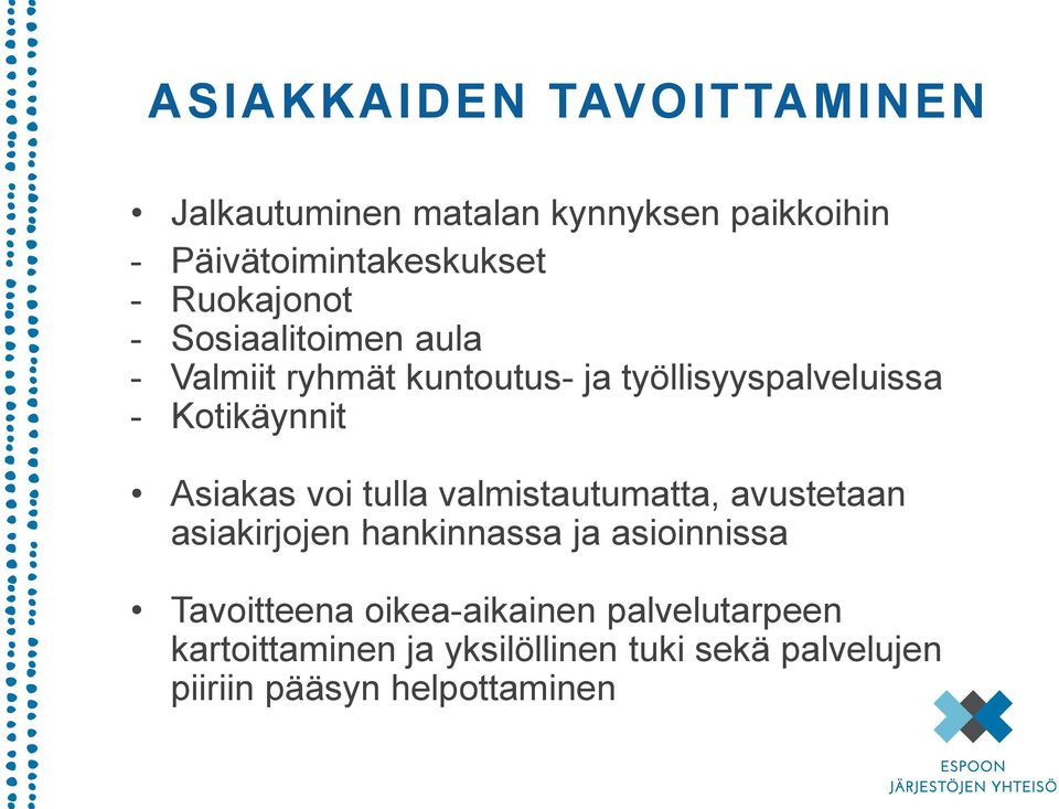 Asiakas voi tulla valmistautumatta, avustetaan asiakirjojen hankinnassa ja asioinnissa Tavoitteena