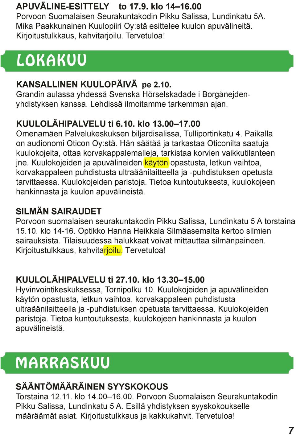 KUULOLÄHIPALVELU ti 6.10. klo 13.00 17.00 Omenamäen Palvelukeskuksen biljardisalissa, Tulliportinkatu 4. Paikalla on audionomi Oticon Oy:stä.