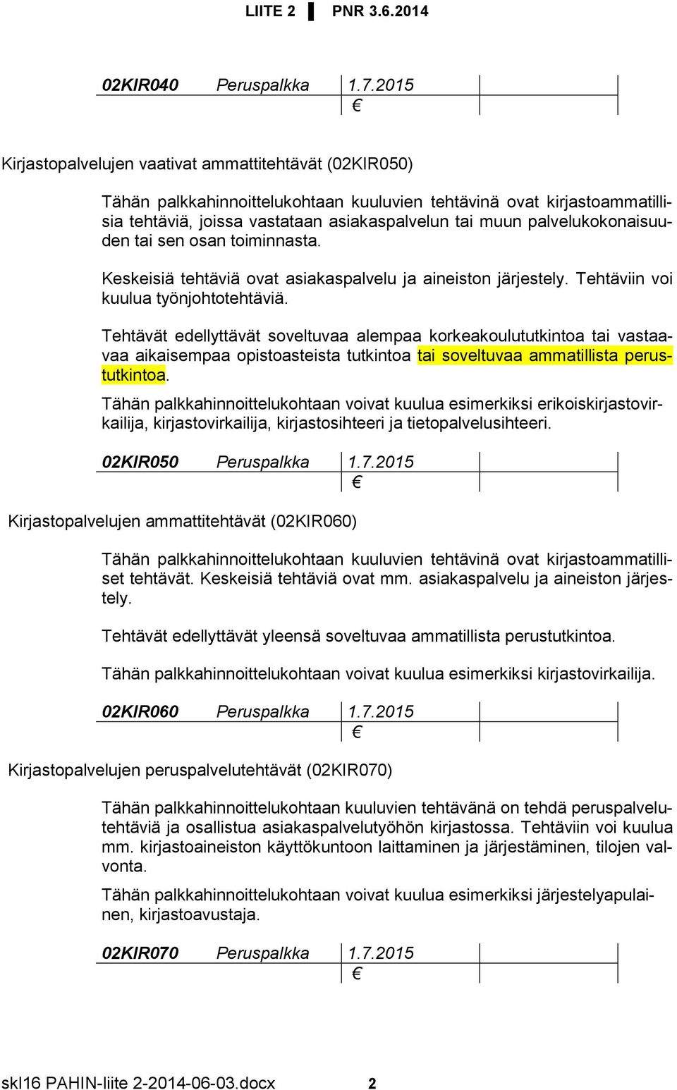 palvelukokonaisuuden tai sen osan toiminnasta. Keskeisiä tehtäviä ovat asiakaspalvelu ja aineiston järjestely. Tehtäviin voi kuulua työnjohtotehtäviä.