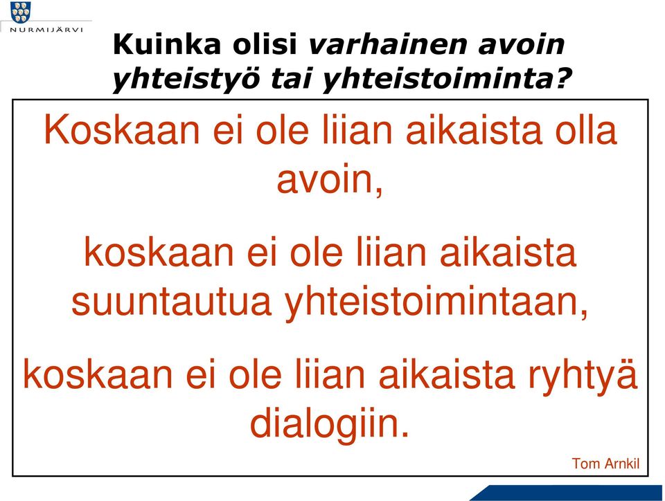 ylisektorinen ohjausryhmä -pohjana kunnan visiot ja strategiset linjaukset -vaikuttavuuden ja tuloksellisuuden seuraaminen.