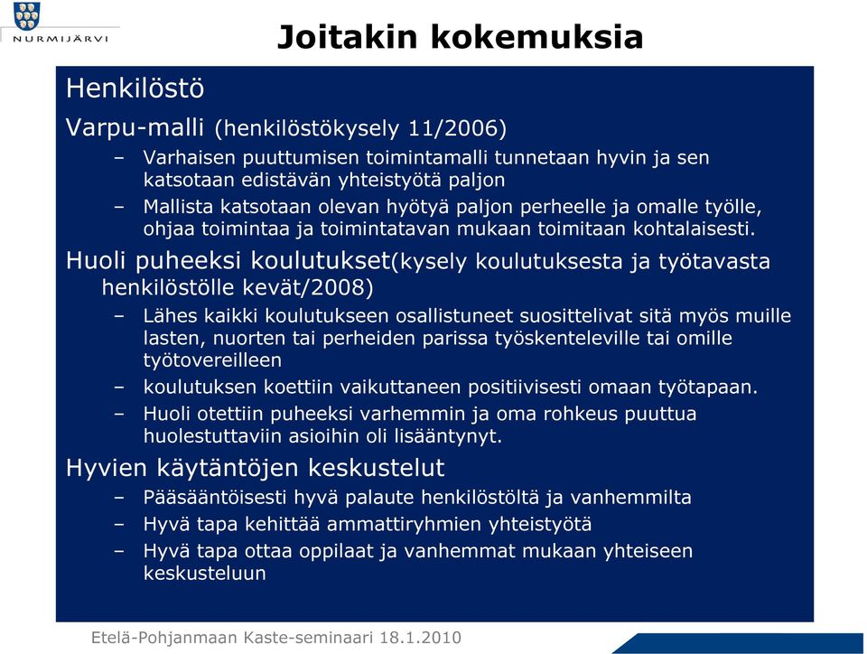 jyrätään Ihan jees vaikka olisi ollut parempi, jos olisi pidetty aiemmin koulutetut vetäjät ovat