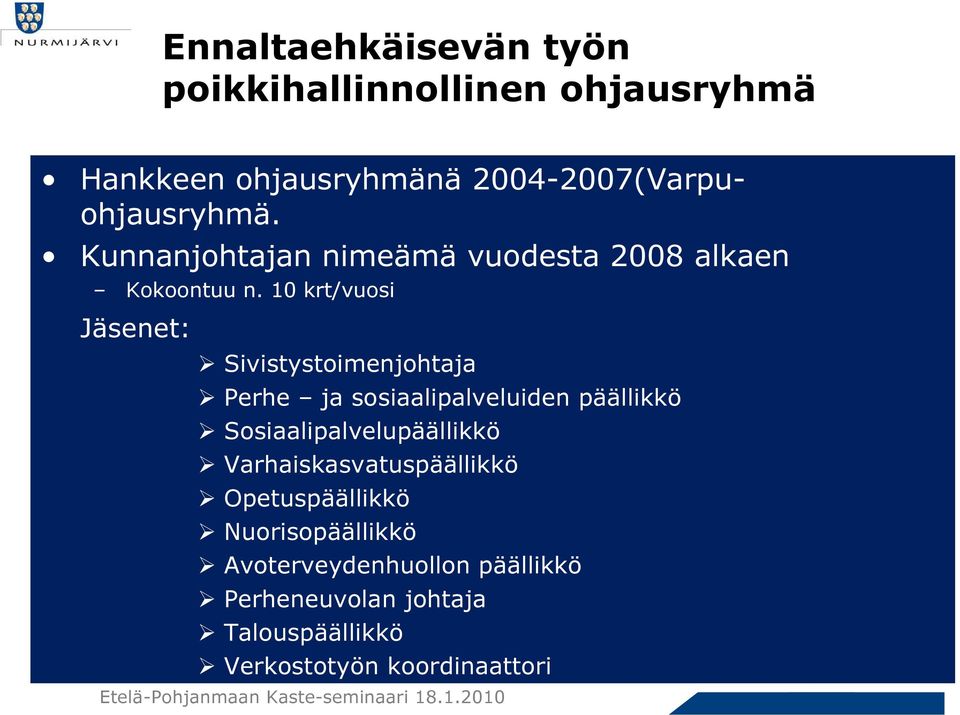 Ohjaa ja seuraa lastensuojelulain 12 :n mukaisen lasten- ja nuorten hyvinvointisuunnitelman toteutumista Toimii kuntatyöryhmänä seutukunnallisissa hankkeissa(lapsen ääni) Uusien moniammatillisten