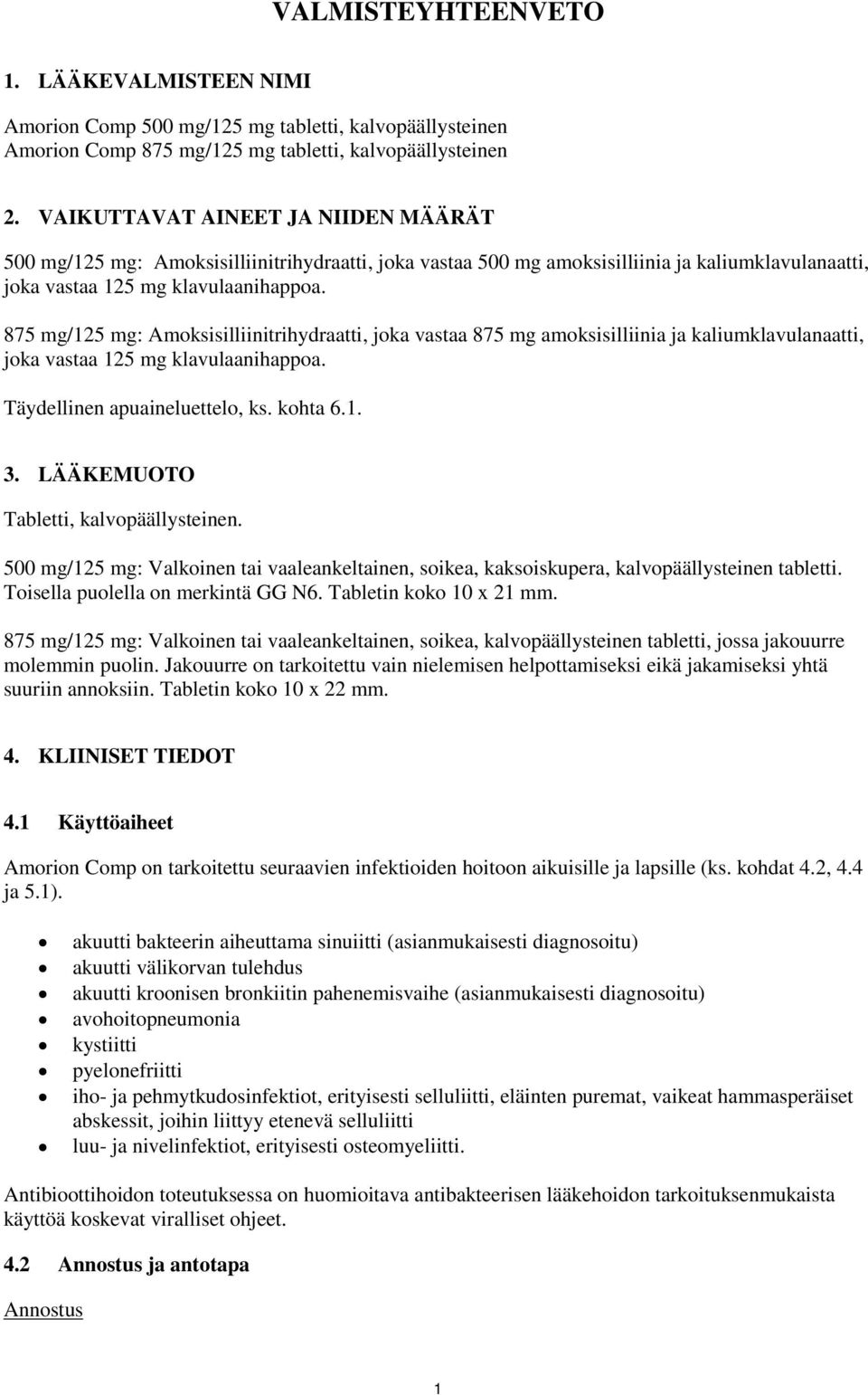 875 mg/125 mg: Amoksisilliinitrihydraatti, joka vastaa 875 mg amoksisilliinia ja kaliumklavulanaatti, joka vastaa 125 mg klavulaanihappoa. Täydellinen apuaineluettelo, ks. kohta 6.1. 3.