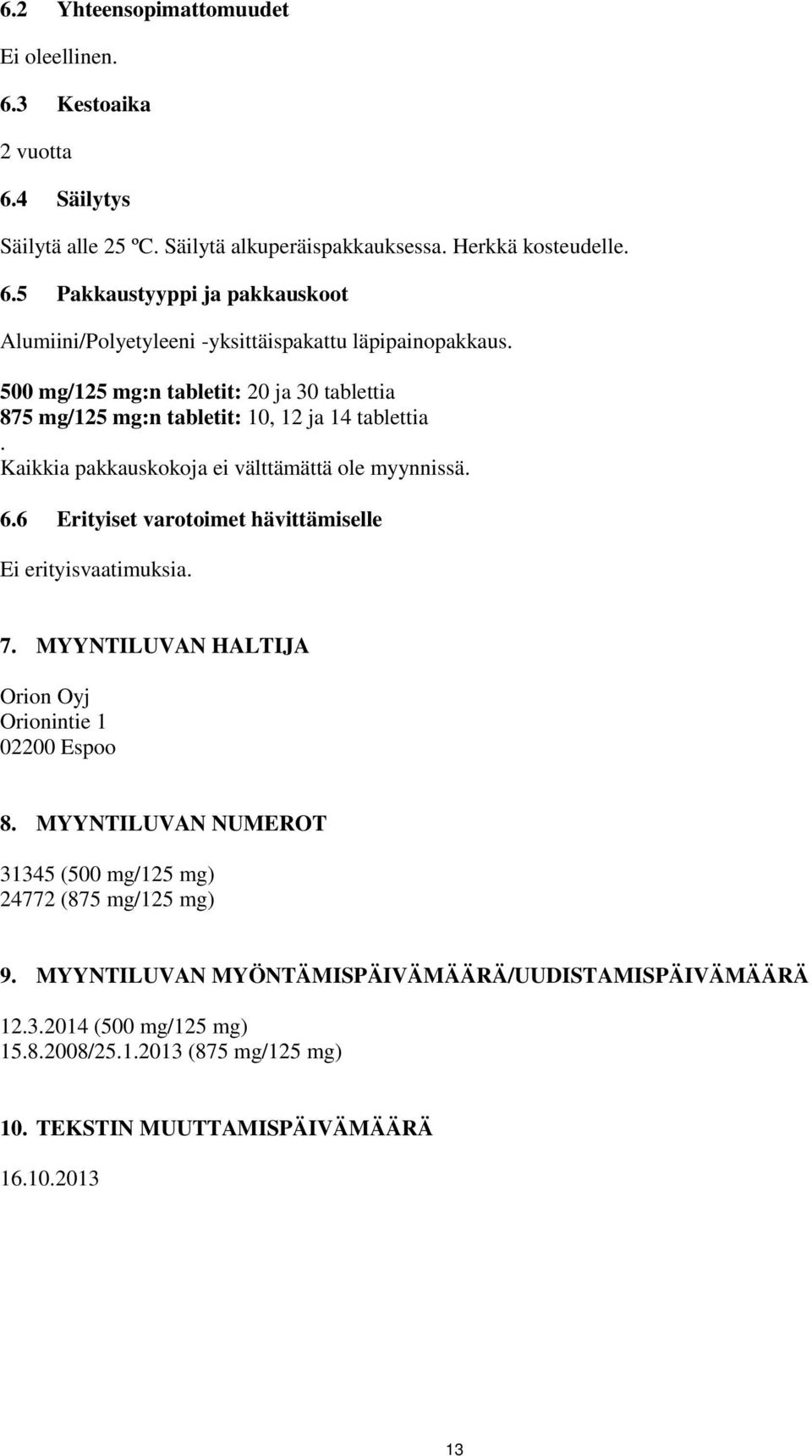 6 Erityiset varotoimet hävittämiselle Ei erityisvaatimuksia. 7. MYYNTILUVAN HALTIJA Orion Oyj Orionintie 1 02200 Espoo 8.