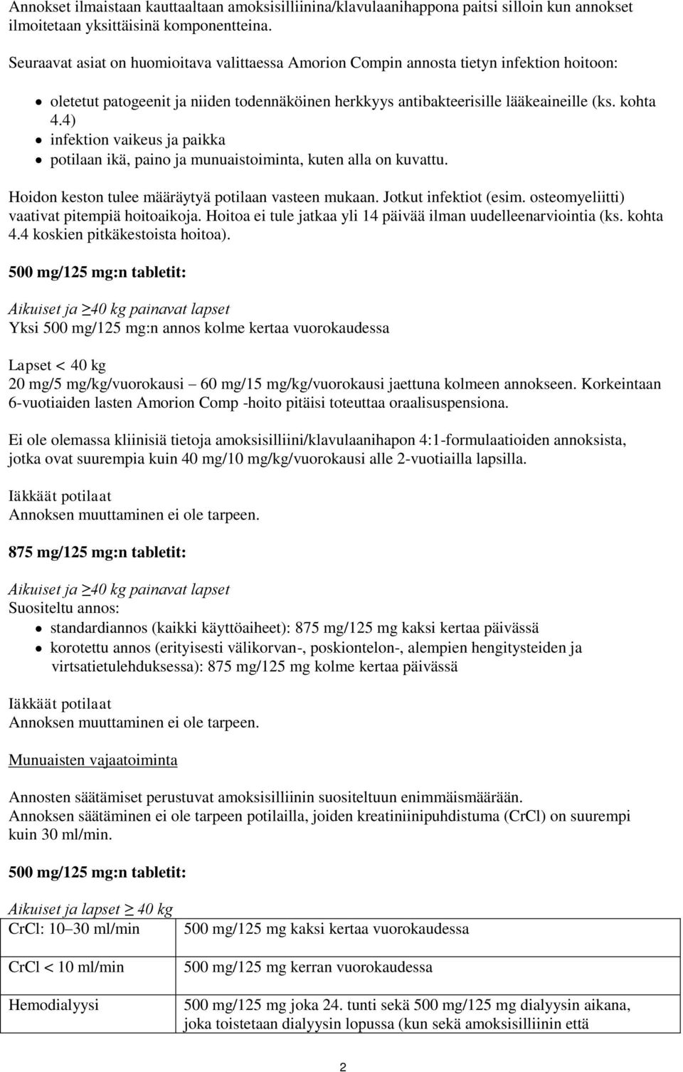 4) infektion vaikeus ja paikka potilaan ikä, paino ja munuaistoiminta, kuten alla on kuvattu. Hoidon keston tulee määräytyä potilaan vasteen mukaan. Jotkut infektiot (esim.