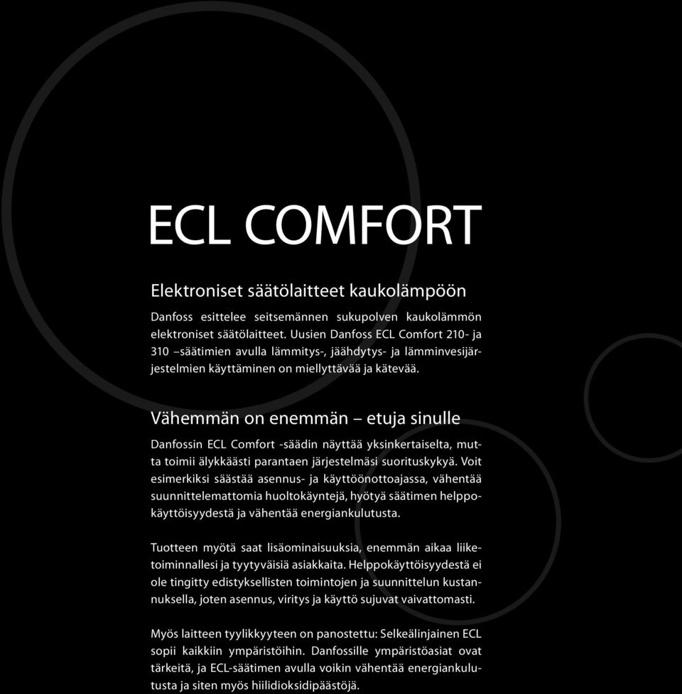 Vähemmän on enemmän etuja sinulle Danfossin ECL Comfort -säädin näyttää yksinkertaiselta, mutta toimii älykkäästi parantaen järjestelmäsi suorituskykyä.