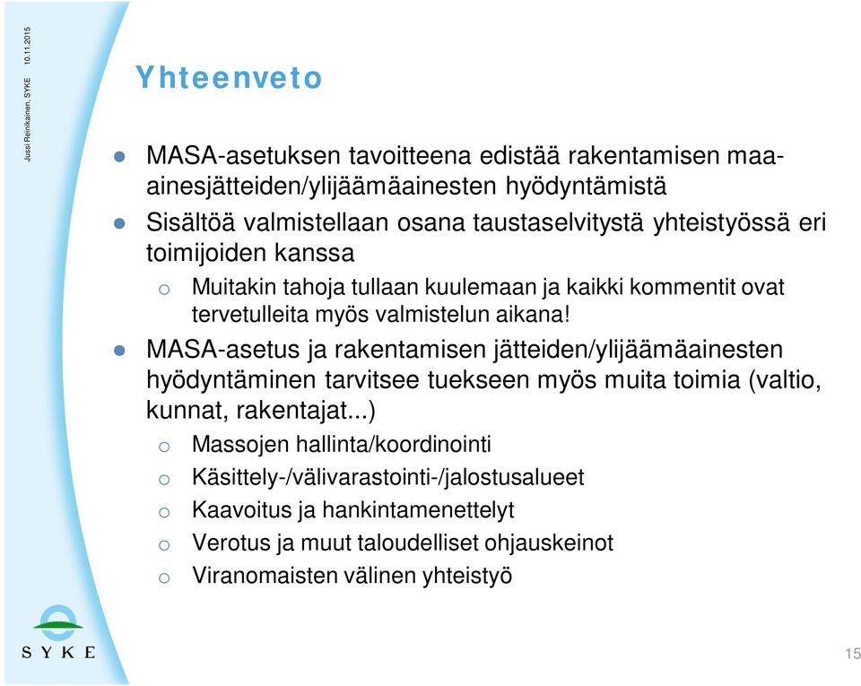 MASA-asetus ja rakentamisen jätteiden/ylijäämäainesten hyödyntäminen tarvitsee tuekseen myös muita toimia (valtio, kunnat, rakentajat.