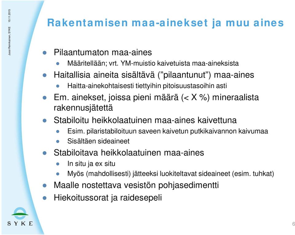 ainekset, joissa pieni määrä (< X %) mineraalista rakennusjätettä Stabiloitu heikkolaatuinen maa-aines kaivettuna Esim.