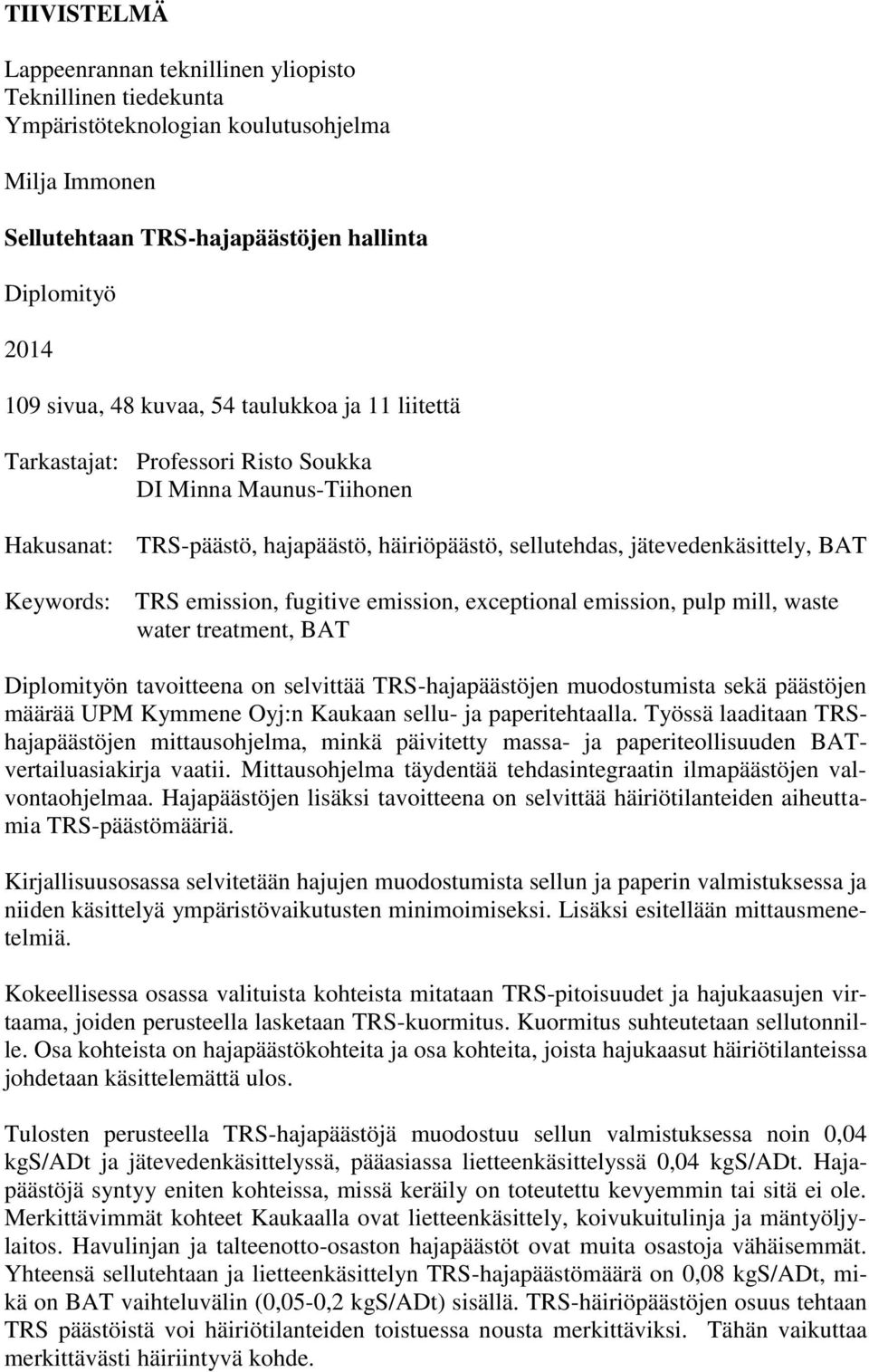 emission, exceptional emission, pulp mill, waste water treatment, BAT Diplomityön tavoitteena on selvittää -hajapäästöjen muodostumista sekä päästöjen määrää UPM Kymmene Oyj:n Kaukaan sellu- ja