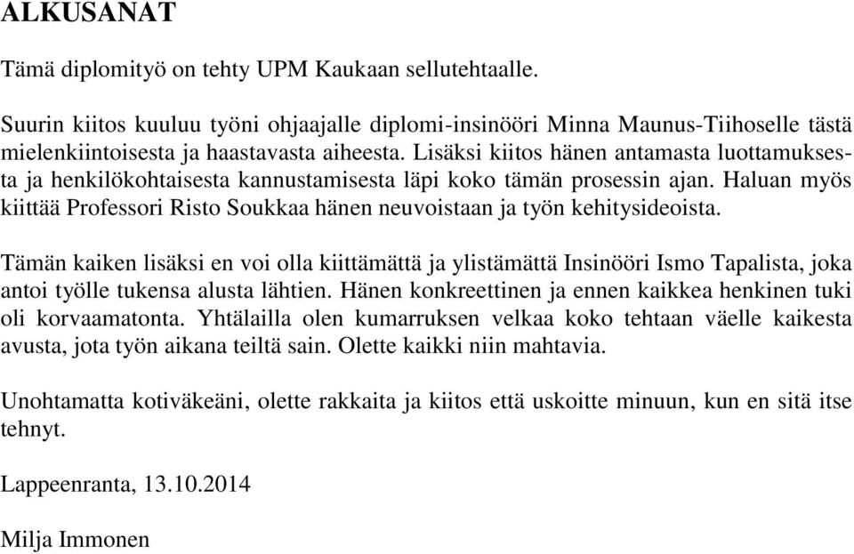 Haluan myös kiittää Professori Risto Soukkaa hänen neuvoistaan ja työn kehitysideoista.