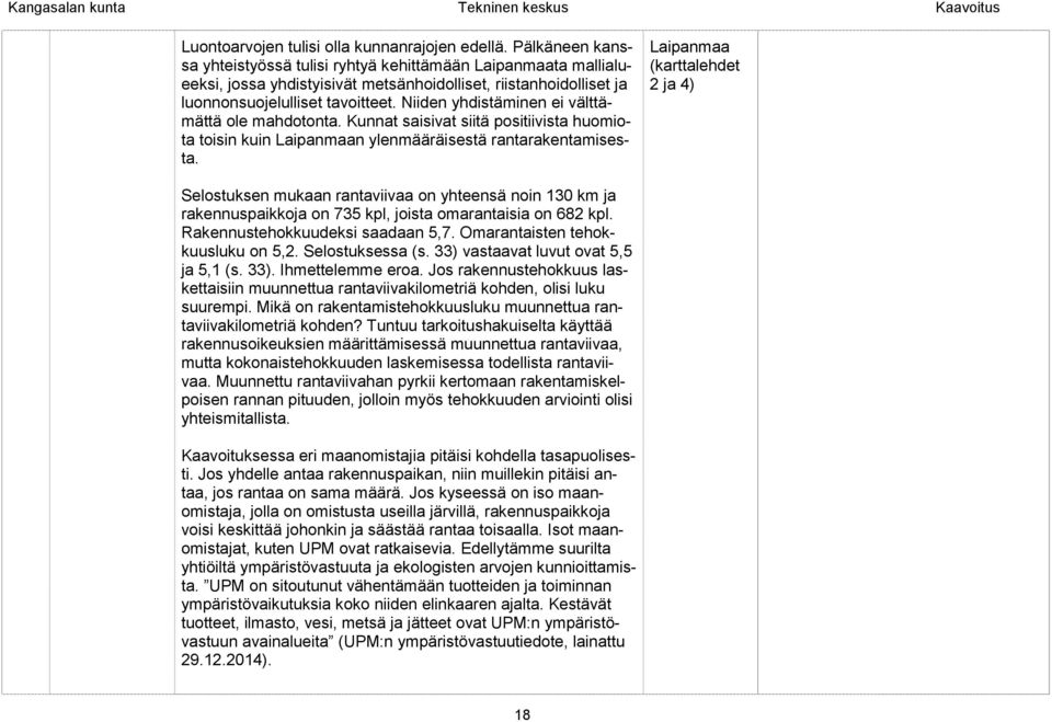 Niiden yhdistäminen ei välttämättä ole mahdotonta. Kunnat saisivat siitä positiivista huomiota toisin kuin Laipanmaan ylenmääräisestä rantarakentamisesta.