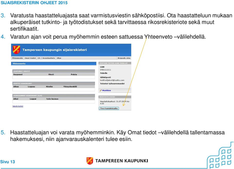 sekä muut sertifikaatit. 4. Varatun ajan voit perua myöhemmin esteen sattuessa Yhteenveto välilehdellä.