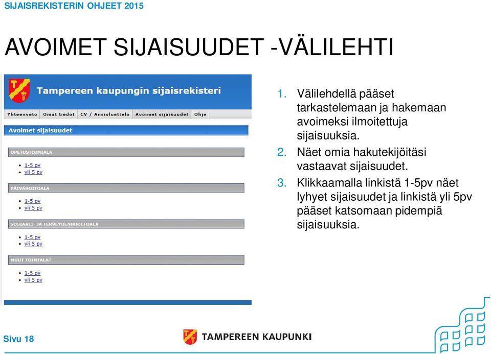 sijaisuuksia. 2. Näet omia hakutekijöitäsi vastaavat sijaisuudet. 3.