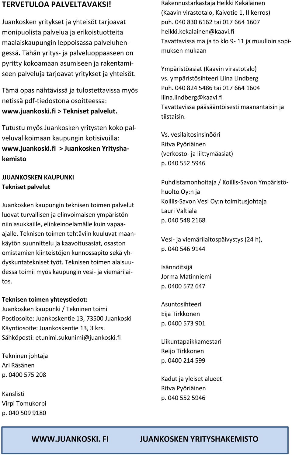 Tämä opas nähtävissä ja tulostettavissa myös netissä pdf-tiedostona osoitteessa: www.juankoski.fi > Tekniset palvelut.