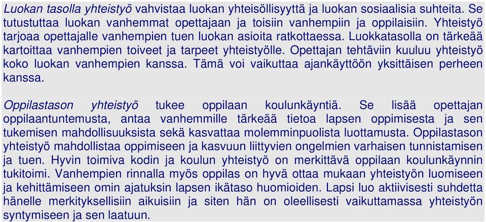 Opettajan tehtäviin kuuluu yhteistyö koko luokan vanhempien kanssa. Tämä voi vaikuttaa ajankäyttöön yksittäisen perheen kanssa. Oppilastason yhteistyö tukee oppilaan koulunkäyntiä.