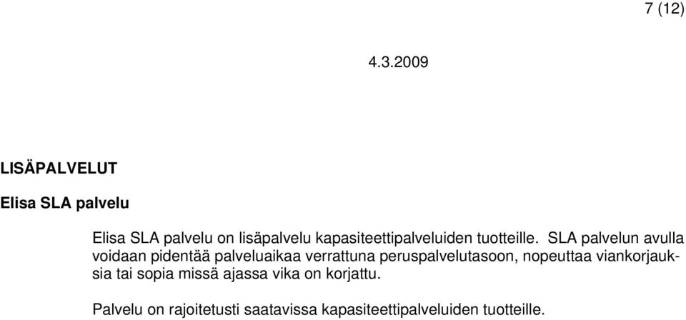 SLA palvelun avulla voidaan pidentää palveluaikaa verrattuna peruspalvelutasoon,