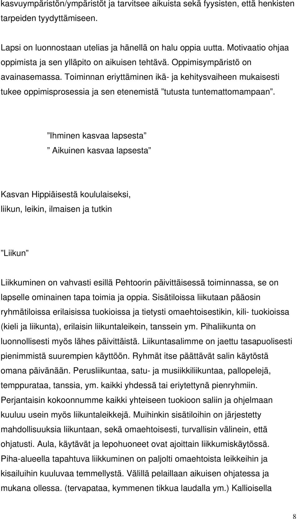 Toiminnan eriyttäminen ikä- ja kehitysvaiheen mukaisesti tukee oppimisprosessia ja sen etenemistä tutusta tuntemattomampaan.