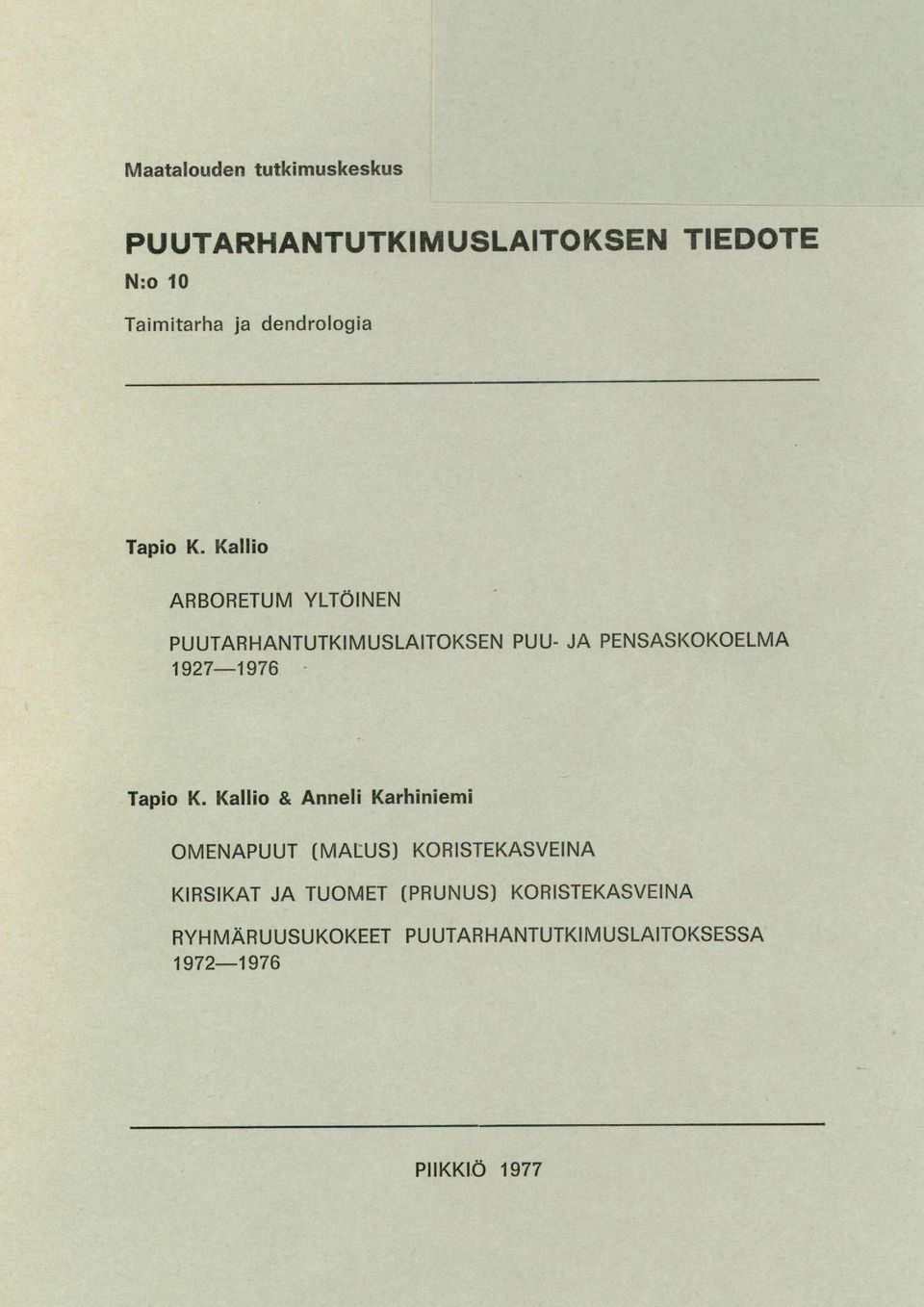 Kallio ARBORETUM YLTÖINEN PUUTARHANTUTKIMUSLAITOKSEN PUU- JA PENSASKOKOELMA 1927-1976 Tapio