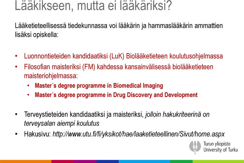 Biolääketieteen koulutusohjelmassa Filosofian maisteriksi (FM) kahdessa kansainvälisessä biolääketieteen maisteriohjelmassa: Master s degree