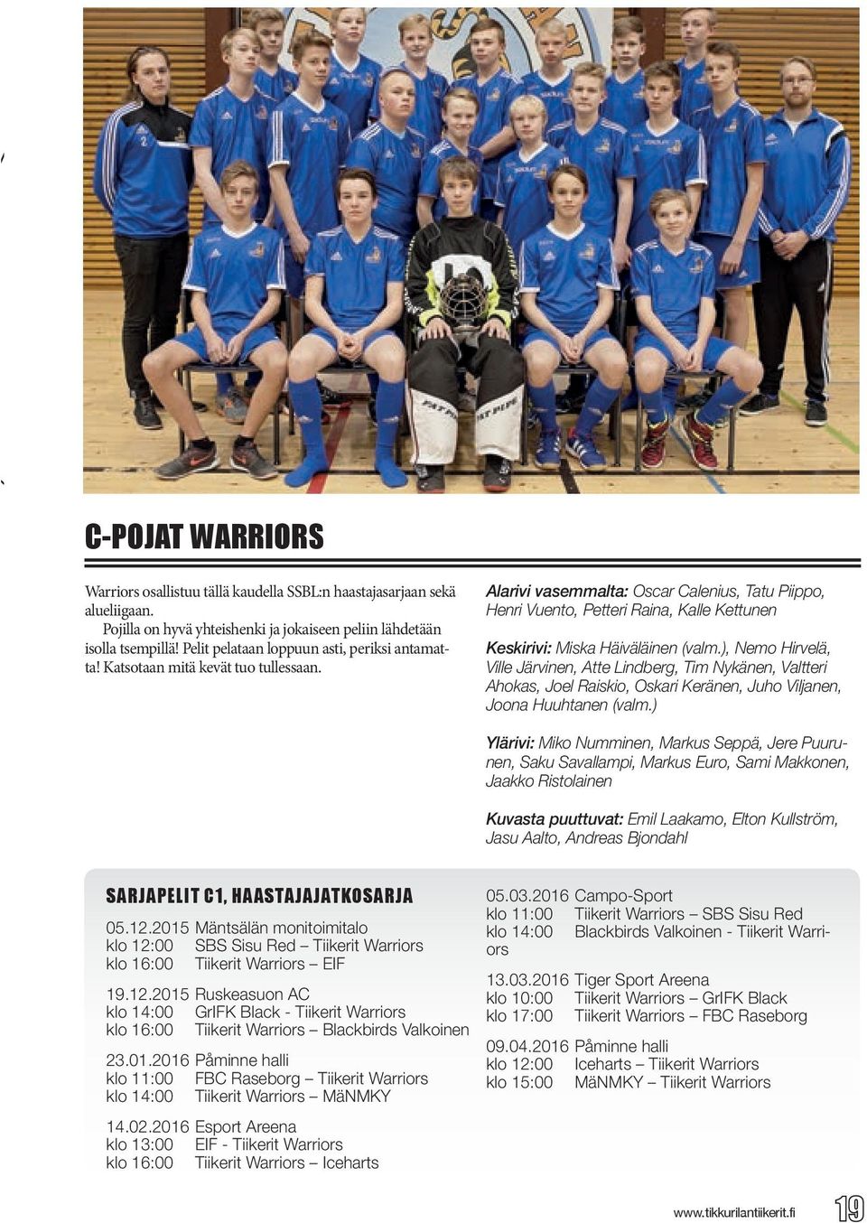 Alarivi vasemmalta: Oscar Calenius, Tatu Piippo, Henri Vuento, Petteri Raina, Kalle Kettunen Keskirivi: Miska Häiväläinen (valm.