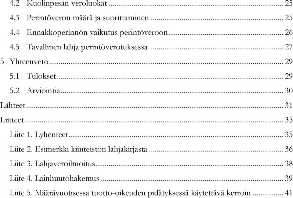 .. 31 Liitteet... 35 Liite 1. Lyhenteet... 35 Liite 2. Esimerkki kiinteistön lahjakirjasta... 36 Liite 3.