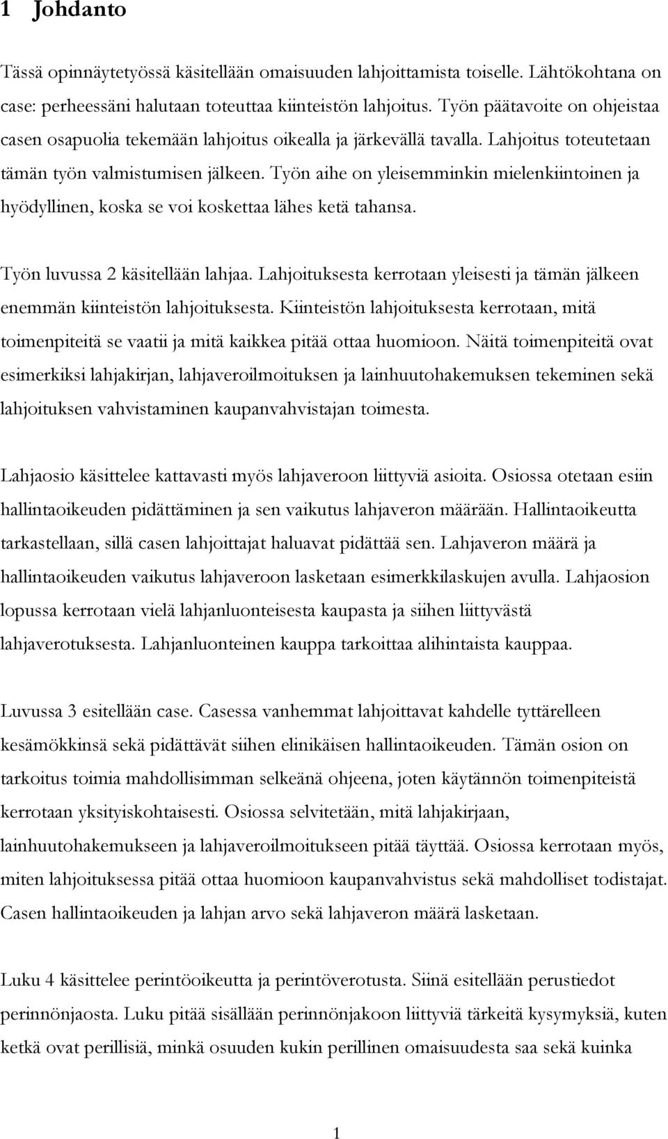 Työn aihe on yleisemminkin mielenkiintoinen ja hyödyllinen, koska se voi koskettaa lähes ketä tahansa. Työn luvussa 2 käsitellään lahjaa.