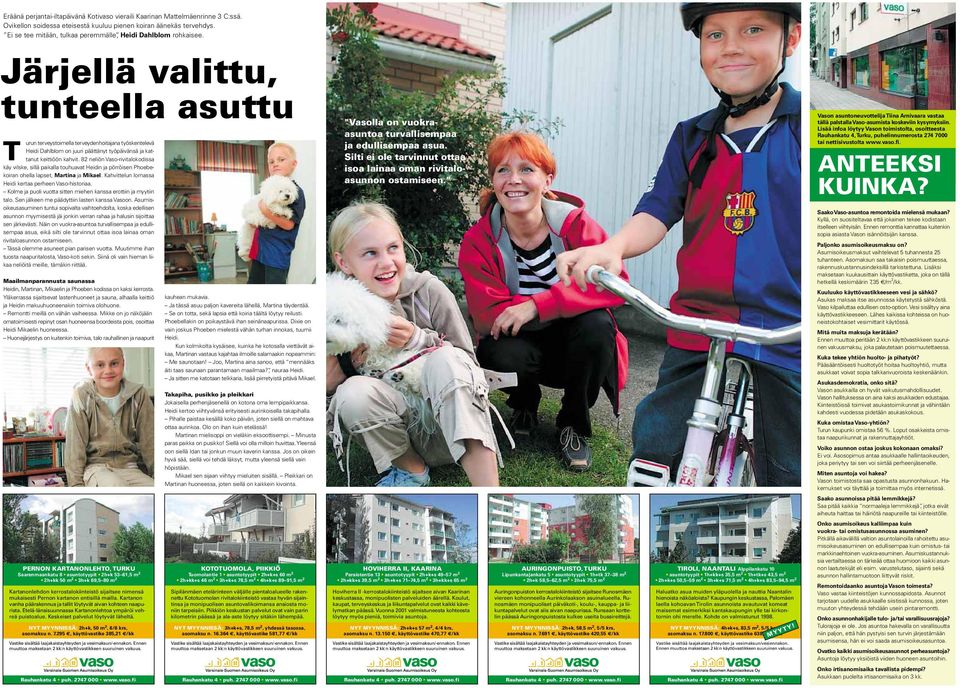 Järjellä valittu, tunteella asuttu T urun terveystoimella terveydenhoitajana työskentelevä Heidi Dahlblom on juuri päättänyt työpäivänsä ja kattanut keittiöön kahvit.