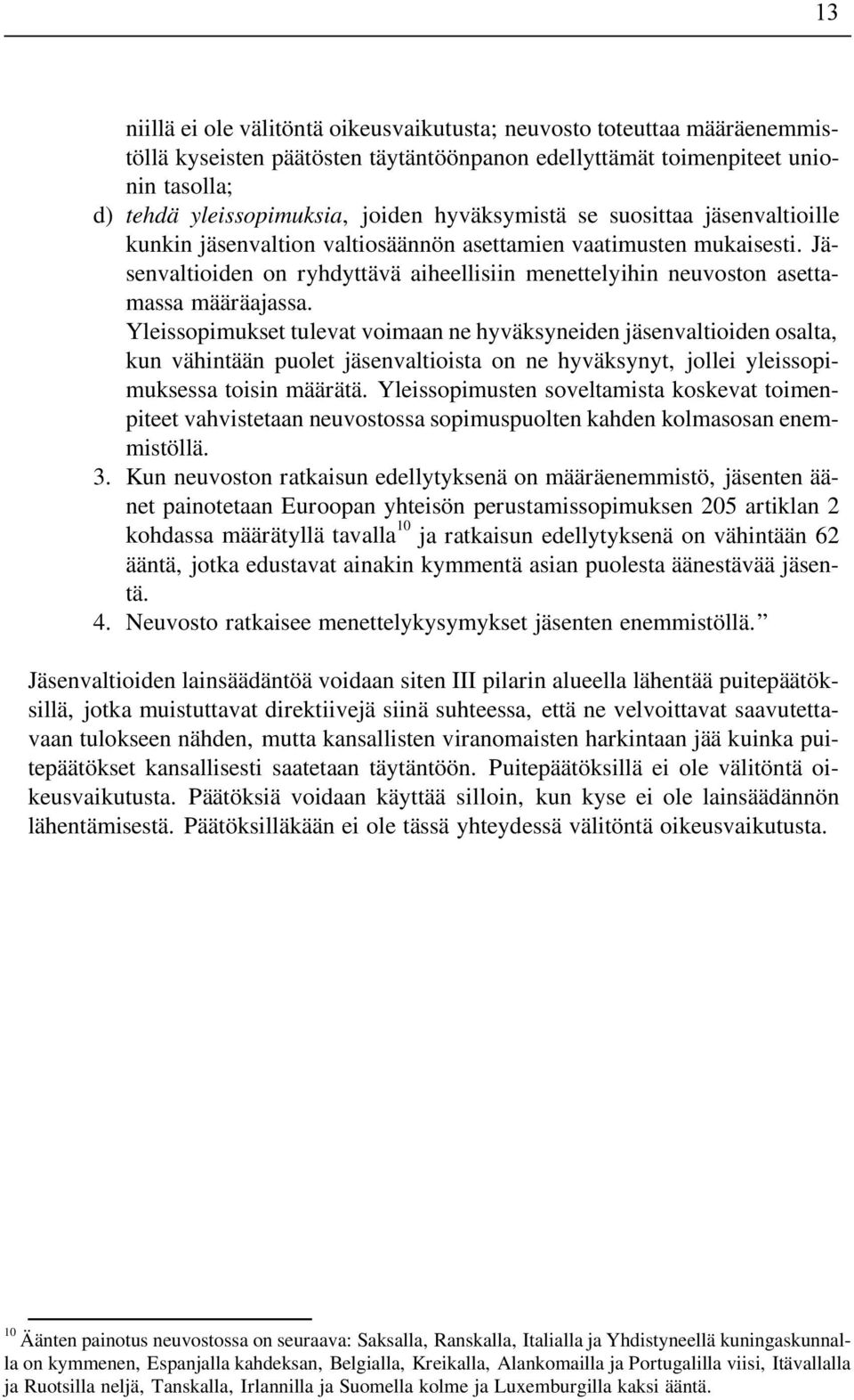 Jäsenvaltioiden on ryhdyttävä aiheellisiin menettelyihin neuvoston asettamassa määräajassa.