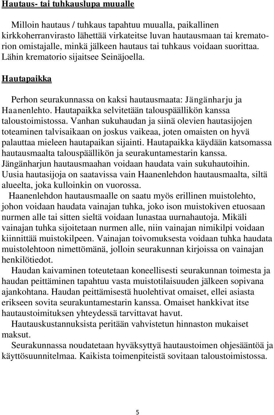 Hautapaikka selvitetään talouspäällikön kanssa taloustoimistossa.