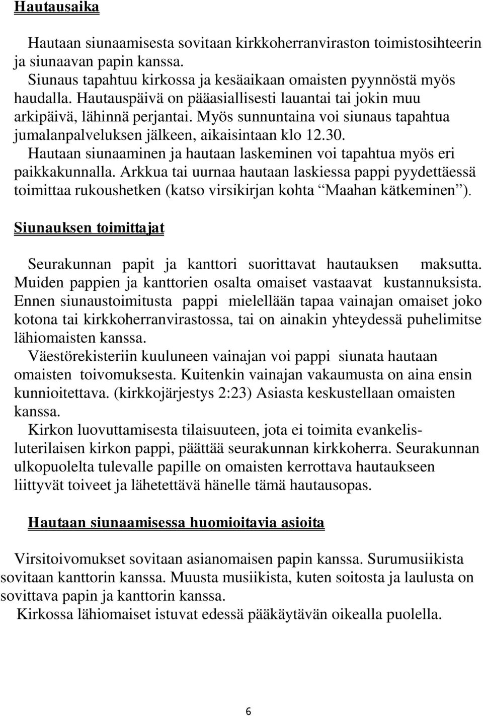 Hautaan siunaaminen ja hautaan laskeminen voi tapahtua myös eri paikkakunnalla.