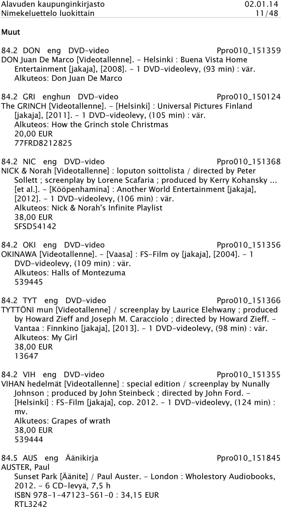 - 1 DVD-videolevy, (105 min) : vär. Alkuteos: How the Grinch stole Christmas 20,00 EUR 77FRD8212825 84.