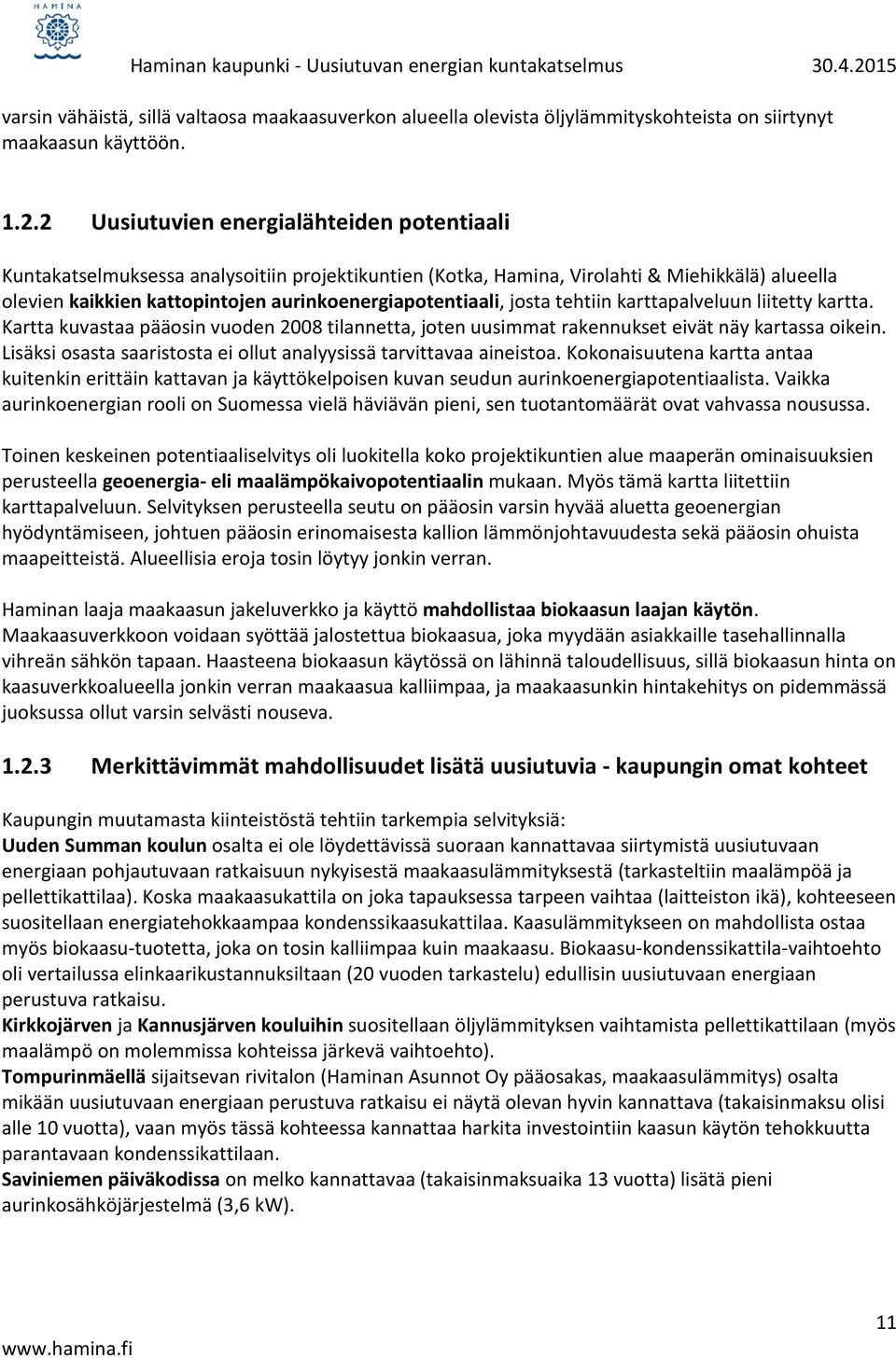 josta tehtiin karttapalveluun liitetty kartta. Kartta kuvastaa pääosin vuoden 2008 tilannetta, joten uusimmat rakennukset eivät näy kartassa oikein.