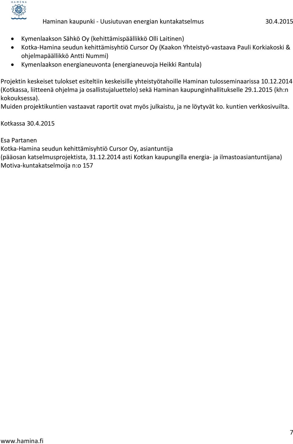 2014 (Kotkassa, liitteenä ohjelma ja osallistujaluettelo) sekä Haminan kaupunginhallitukselle 29.1.2015 (kh:n kokouksessa).